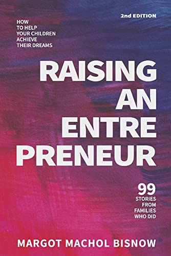 کاور کتاب Raising an Entrepreneur: How to Help Your Children Achieve Their Dreams - 99 Stories from Families Who Did )