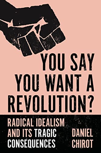 کاور کتاب You Say You Want a Revolution?: Radical Idealism and Its Tragic Consequences