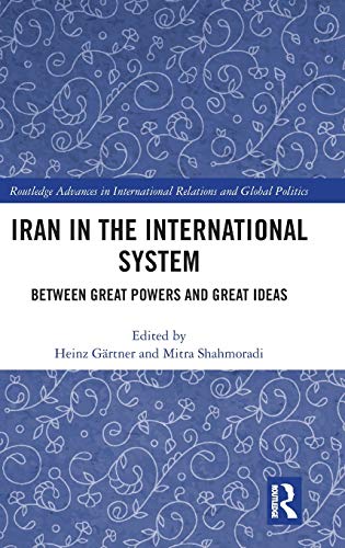 کاور کتاب Iran in the International System: Between Great Powers and Great Ideas (Routledge Advances in International Relations and Global Politics)