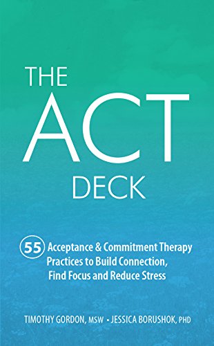 کاور کتاب The ACT Deck:55 Acceptance & Commitment Therapy Practices to Build Connection, Find Focus and Reduce Stress