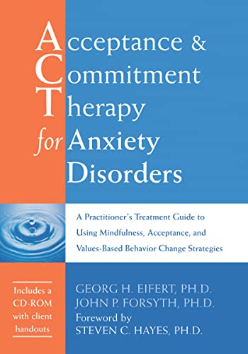 کاور کتاب Acceptance and Commitment Therapy for Anxiety Disorders: A Practitioner's Treatment Guide to Using Mindfulness, Acceptance, and Values-Based Behavior Change Strategies
