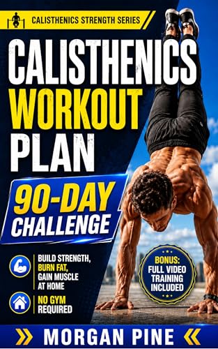 کاور کتاب Calisthenics Workout Plan: 90-Day Challenge — Build Strength, Burn Fat, Gain Muscle At Home — No Gym Required (Calisthenics Strength Series)