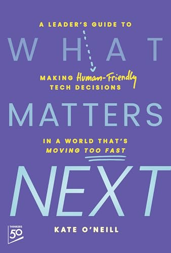 کاور کتاب What Matters Next: A leader's guid to making human friendly tech Decisions in a world that's moving too fast