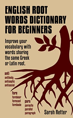 کاور کتاب ENGLISH ROOT WORDS DICTIONARY FOR BEGINNERS : Improve your vocabulary with words sharing the same Greek or Latin root.