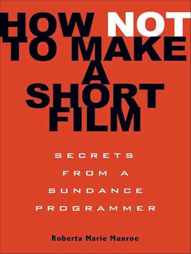 کاور کتاب How Not to Make a Short Film: Secrets from a Sundance Programmer