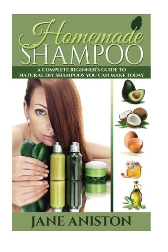 کاور کتاب Homemade Shampoo: A Complete Beginner's Guide To Natural DIY Shampoos You Can Make Today - Includes 34 Organic Shampoo Recipes! (Organic, Chemical-Free, Healthy Recipes)