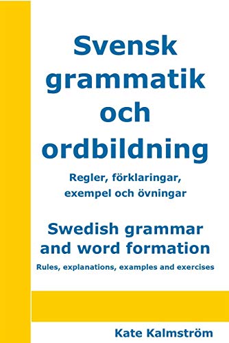 کاور کتاب Swedish grammar and word formation – Svensk grammatik och ordbildning: Rules, explanations, examples and exercises – Regler, förklaringar, exempel och övningar (Swedish Edition) Kindle Edition