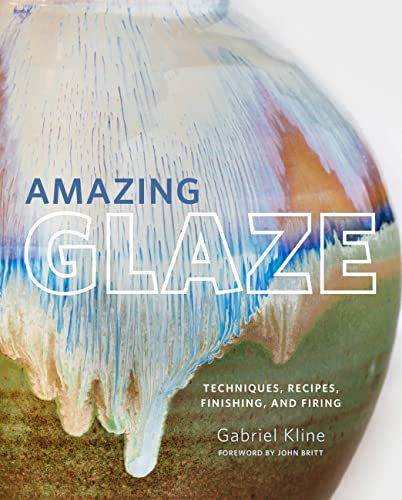 کاور کتاب Amazing Glaze: Techniques, Recipes, Finishing, and Firing