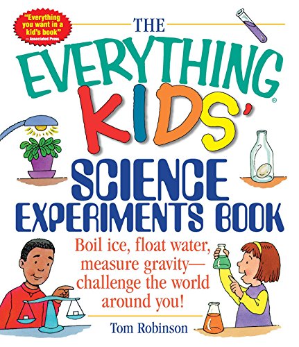 کاور کتاب The Everything Kids' Science Experiments Book: Boil Ice, Float Water, Measure Gravity-Challenge the World Around You!