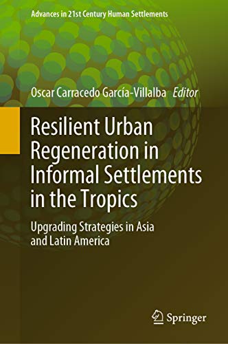 کاور کتاب Resilient Urban Regeneration in Informal Settlements in the Tropics: Upgrading Strategies in Asia and Latin America (Advances in 21st Century Human Settlements
