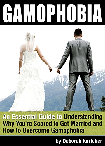 کاور کتاب Gamophobia: An Essential Guide to Understanding Why You're Scared to Get Married and How to Overcome Gamophobia Kindle Edition