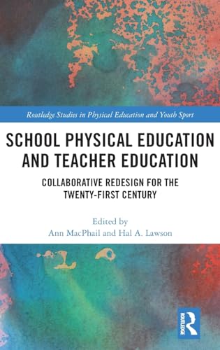 کاور کتاب School Physical Education and Teacher Education: Collaborative Redesign for the 21st Century (Routledge Studies in Physical Education and Youth Sport)