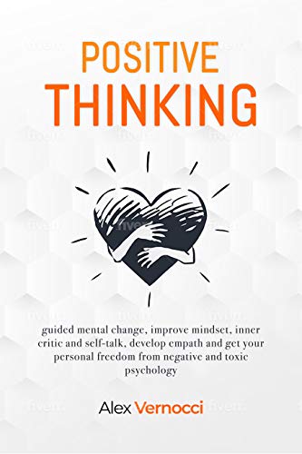 کاور کتاب Positive Thinking: guided mental change, improve mindset, inner critic and self-talk, develop empath and get your personal freedom from negative and toxic psychology