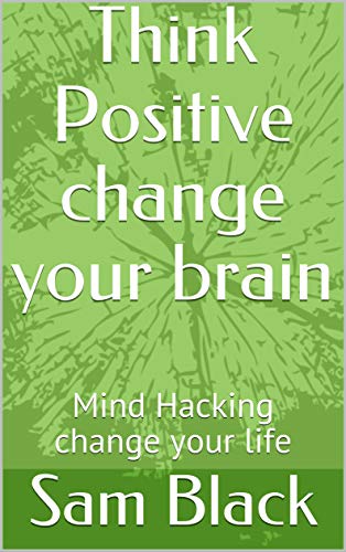 کاور کتاب Think Positive change your brain: Mind Hacking change your life