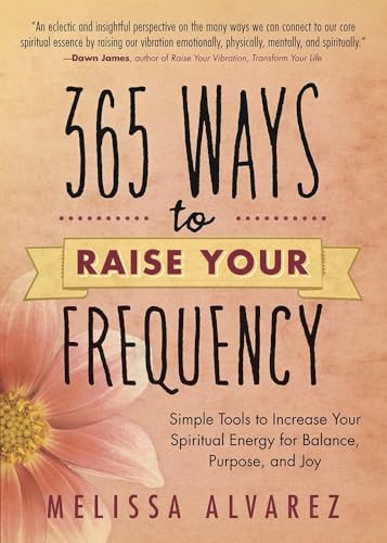 کاور کتاب 365 Ways to Raise Your Frequency: Simple Tools to Increase Your Spiritual Energy for Balance, Purpose, and Joy