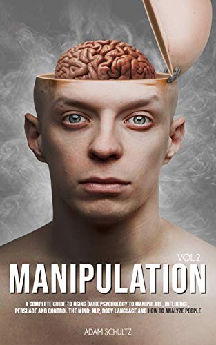 کاور کتاب Manipulation: A Complete Guide To Using Dark Psychology To Manipulate, Influence, Persuade And Control The Mind: NLP, Body Language and How to Analyze People (Vol. 2)