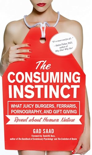 کاور کتاب The Consuming Instinct: What Juicy Burgers, Ferraris, Pornography, and Gift Giving Reveal About Human Nature