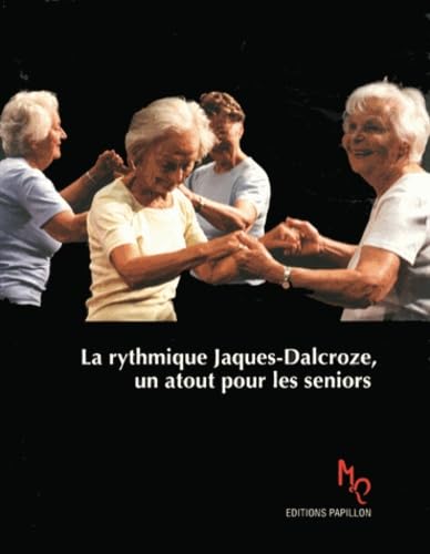کاور کتاب La Rythmique Jaques-Dalcroze, un atout pour les seniors : Rester jeune plus longtemps par le mouvement et la musique