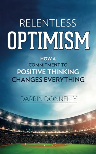 کاور کتاب Relentless Optimism: How a Commitment to Positive Thinking Changes Everything (Sports for the Soul) (Volume 3)