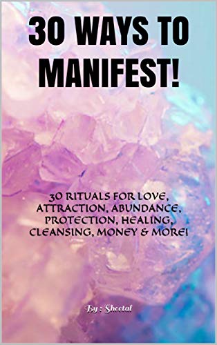 کاور کتاب 30 WAYS TO MANIFEST!: 30 RITUALS FOR LOVE, ATTRACTION, ABUNDANCE, PROTECTION, HEALING, CLEANSING, MONEY & MORE!