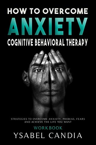 کاور کتاب HOW TO OVERCOM ANXIETY: COGNITIVE BEHAVIORAL THERAPY : STRATEGIES TO OVERCOME ANXIETY, PHOBIAS, FEARS AND ACHIEVE THE LIFE YOU WANT