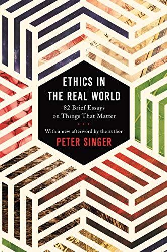 کاور کتاب Ethics in the Real World: 82 Brief Essays on Things That Matter