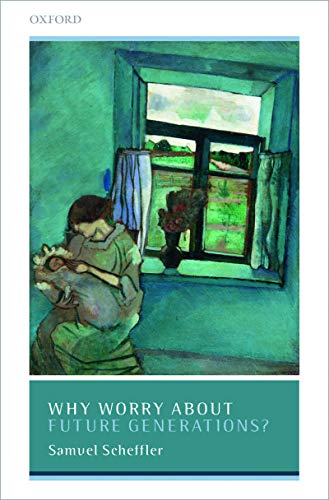 کاور کتاب Why Worry About Future Generations? (Uehiro Series in Practical Ethics)