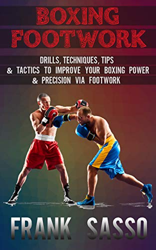 کاور کتاب Boxing Footwork: Drills, Techniques, Tips & Tactics To Improve Your Boxing Power & Precision Via Footwork