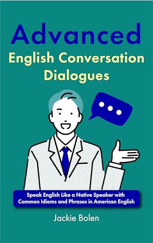 کاور کتاب Advanced English Conversation Dialogues: Speak English Like a Native Speaker with Common Idioms and Phrases in American English