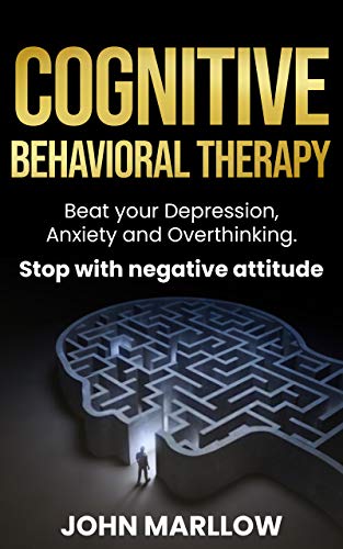 کاور کتاب Cognitive Behavioral Therapy: Beat your Depression, Anxiety and Overthinking. Stop with negative attitude