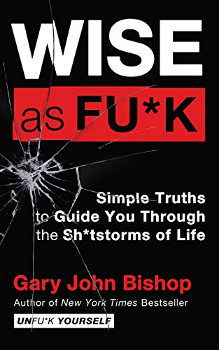 کاور کتاب Wise as Fu*k: Simple Truths to Guide You Through the Sh*tstorms of Life (Unfu*k Yourself series)