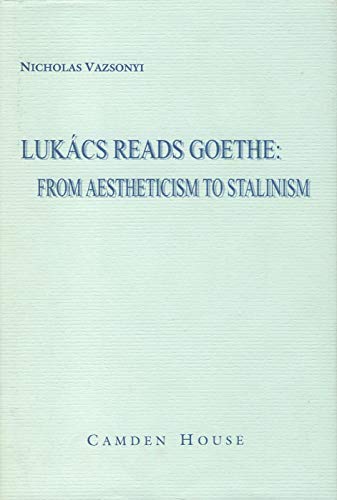 کاور کتاب Lukács Reads Goethe: From Aestheticism to Stalinism