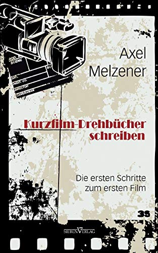 کاور کتاب Kurzfilm-Drehbücher schreiben: Die ersten Schritte zum ersten Film
