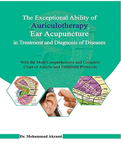 کاور کتاب The Exceptional Ability of Auriculotherapy, Ear Acupuncture in Treatment and Diagnosis of Diseases: With the most Comprehensive and Complete Chart of Auricle and Treatment Protocols  See less