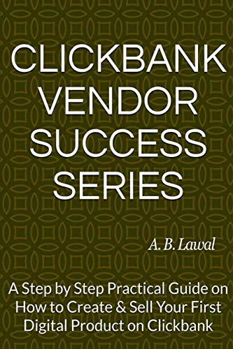 کاور کتاب Clickbank Vendor Success Series: A Step by Step Practical Guide on How to Create & Sell Your First Digital Product on Clickbank Paperback – August 27, 2019