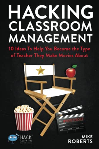 کاور کتاب Hacking Classroom Management: 10 Ideas To Help You Become the Type of Teacher They Make Movies About (Hack Learning Series) (Volume 15)