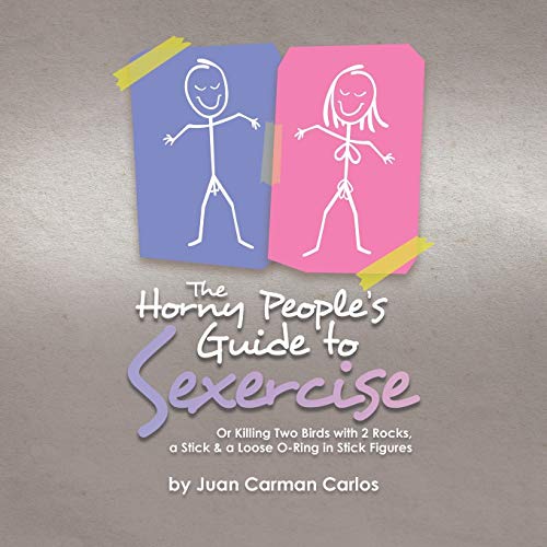 کاور کتاب The Horny People's Guide to Sexercise: Or Killing Two Birds with 2 Rocks, a Stick & a Loose O-Ring in Stick Figures