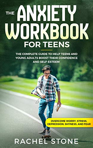 کاور کتاب The Anxiety Workbook for Teens: The Complete Guide to Help Teens and Young Adults Boost Their Confidence and Self-Esteem (Overcome Worry, Stress, Depression, Shyness, and Fear)