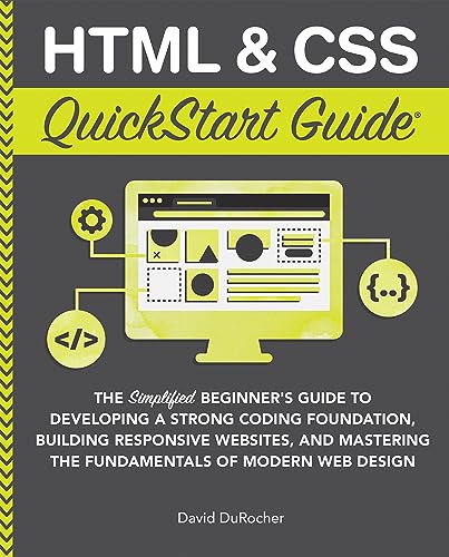 کاور کتاب HTML and CSS QuickStart Guide: The Simplified Beginners Guide to Developing a Strong Coding Foundation, Building Responsive Websites, and Mastering the Fundamentals of Modern Web Design
