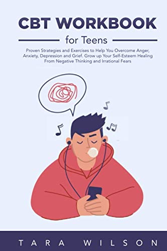 کاور کتاب CBT Workbook for Teens: Proven Strategies and Exercises to Help You Overcome Anger, Anxiety, Depression and Grief. Grow up Your Self-Esteem Healing ... and Irrational Fears (Counseling Workbooks)