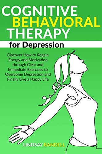 کاور کتاب Cognitive Behavioral Therapy for Depression: Discover How to Regain Energy and Motivation through Clear and Immediate Exercises to Overcome Depression and Finally Live a Happy Life