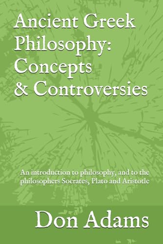 کاور کتاب Ancient Greek Philosophy: Concepts and Controversies: An introduction to philosophy, and especially to the philosophers Socrates, Plato and Aristotle Paperback – July 23, 2017