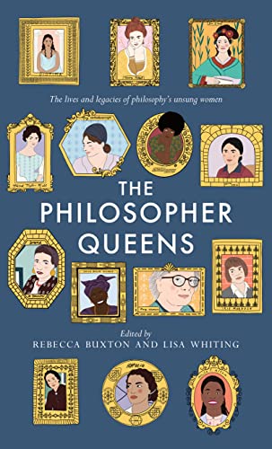 کاور کتاب The Philosopher Queens: The lives and legacies of philosophy's unsung women Paperback – September 22, 2020
