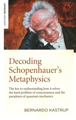 کاور کتاب Decoding Schopenhauer’s Metaphysics: The Key to Understanding How It Solves the Hard Problem of Consciousness and the Paradoxes of Quantum Mechanics Paperback – August 1, 2020