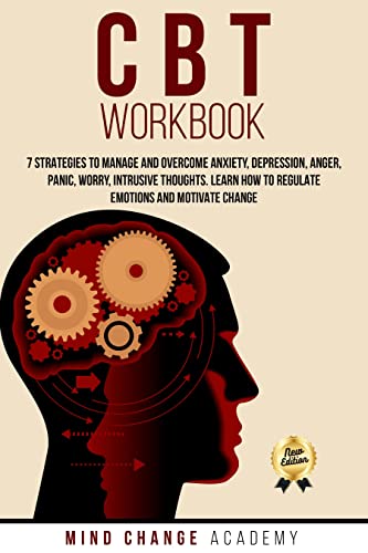 کاور کتاب CBT Workbook: 7 Strategies To Manage And Overcome Anxiety, Depression, Anger, Panic, Worry, Intrusive Thoughts. Learn How To Regulate Emotions And Motivate Change