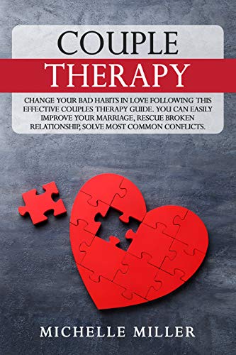 کاور کتاب COUPLE THERAPY: Change Your Bad Habits in Love Following This Effective Couples Therapy Guide. You Can Easily Improve Your Marriage, Rescue Broken Relationship, ... (Anxiety and Relationships Series Book 2)