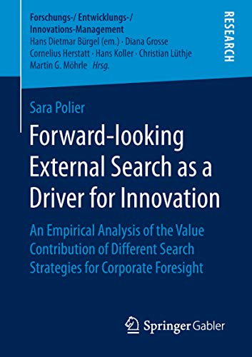 کاور کتاب Forward-looking External Search as a Driver for Innovation: An Empirical Analysis of the Value Contribution of Different Search Strategies for Corporate ... 1st ed. 2019 Edition, Kindle Edition