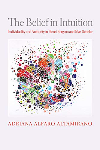 کاور کتاب The Belief in Intuition: Individuality and Authority in Henri Bergson and Max Scheler (Intellectual History of the Modern Age) Kindle Edition