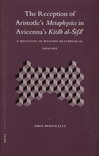 کاور کتاب The Reception of Aristotle's Metaphysics in Avicenna's Kitab al-Sifa: A Milestone of Western Metaphysical Thought (Islamic Philosophy, Theology, and Science) 1St Edition