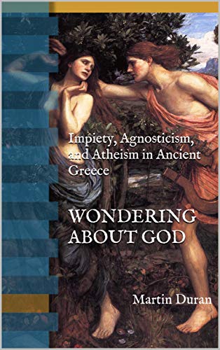 کاور کتاب Wondering about God: Impiety, Agnosticism, and Atheism in Ancient Greece: (Greek Religion and the God Delusion) Kindle Edition